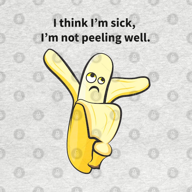 I Think I'm Sick, I'm Not Peeling Well Funny by andantino